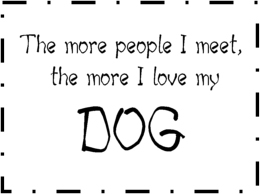 The more people I meet the more I love my Dog free printable